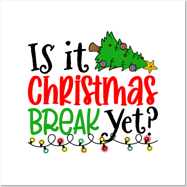 Is it Christmas Break Yet Christmas Wall Art by antrazdixonlda